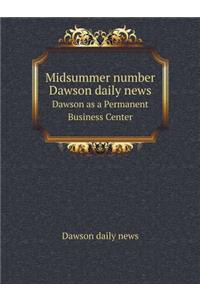 Midsummer number Dawson daily news Dawson as a Permanent Business Center