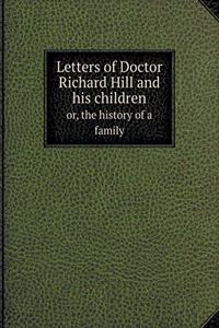 Letters of Doctor Richard Hill and his children or, the history of a family