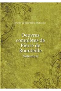 Oeuvres Complètes de Pierre de Bourdeille Volume 8