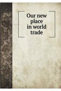 Our New Place in World Trade