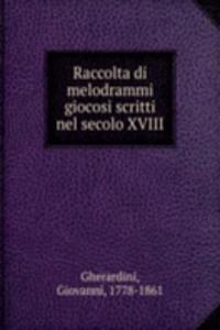 Raccolta di melodrammi giocosi scritti nel secolo XVIII