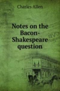 Notes on the Bacon-Shakespeare question