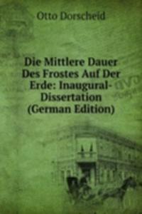 Die Mittlere Dauer Des Frostes Auf Der Erde: Inaugural-Dissertation (German Edition)