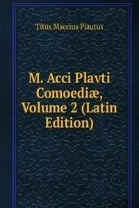 M. Acci Plavti Comoediae, Volume 2 (Latin Edition)
