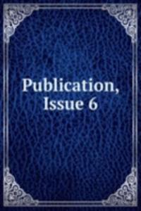 Publication, Issue 6