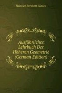Ausfuhrliches Lehrbuch Der Hoheren Geometrie (German Edition)