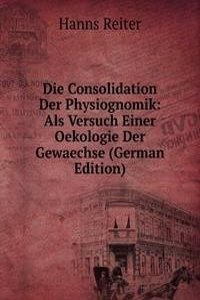 Die Consolidation Der Physiognomik: Als Versuch Einer Oekologie Der Gewaechse (German Edition)