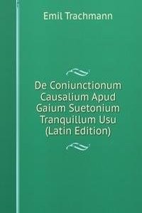 De Coniunctionum Causalium Apud Gaium Suetonium Tranquillum Usu (Latin Edition)