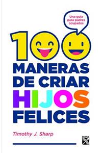 100 Maneras de Criar Hijos Felices