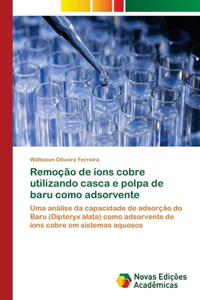 Remoção de íons cobre utilizando casca e polpa de baru como adsorvente