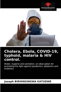 Cholera, Ebola, COVID-19, typhoid, malaria & HIV control.