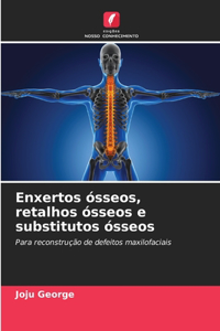 Enxertos ósseos, retalhos ósseos e substitutos ósseos