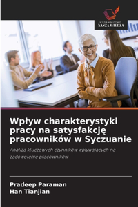 Wplyw charakterystyki pracy na satysfakcję pracowników w Syczuanie