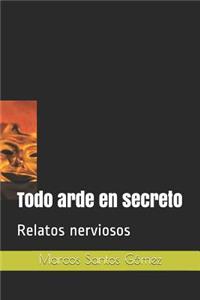 Todo arde en secreto