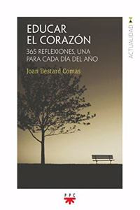 Educar el corazon: 365 reflexiones, una para cada dia del ano