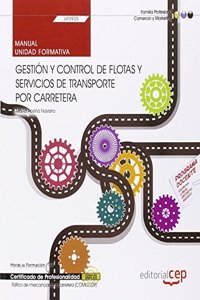 Manual. Gestion y control de flotas y servicios de transporte por carretera (UF0925). Certificados de profesionalidad. Trafico de mercancias por carretera (COML0109)