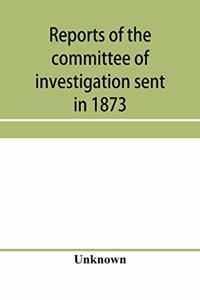 Reports of the committee of investigation sent in 1873 by the Mexican government to the frontier of Texas. Tr. from the official edition made in Mexico