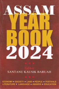 ASSAM YEAR BOOK 2024 : REVISED & ENLARGED EDITION : DETAILS ARE ECONOMY SOCIETY LAND PEOPLE FESTIVALS LITERATURE LANGUAGE : AWARDS & EDUCATION : 32ND EDITION DECEMBER,2023 : ENGLISH MEDIUM.