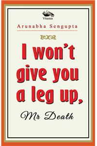 I won't give you a leg up, Mr Death 1st