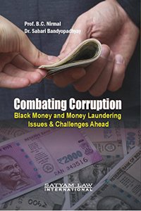 Combating Corruption : Black Money and Money Laundering Issues & Challenges Ahead