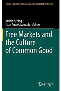 Free Markets and the Culture of Common Good