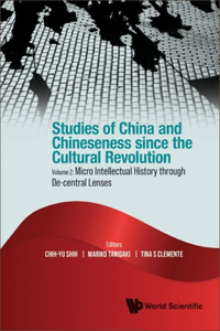 Studies of China and Chineseness Since the Cultural Revolution - Volume 2: Micro Intellectual History Through De-Central Lenses