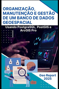 Organização, Manutenção e Gestão de um Banco de Dados Geoespacial