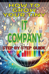 How to Grow Your Tiny IT Company