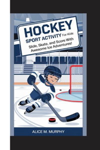 Hockey Sport Activity for Kids: Slide, Skate, and Score with Awesome Ice Adventures!