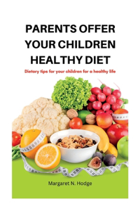Parents Offer Your Children Healthy Diet