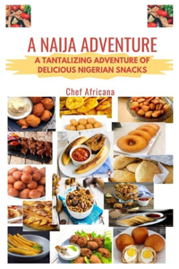 Naija adventure: A tantalizing adventure of delicious Nigerian snacks