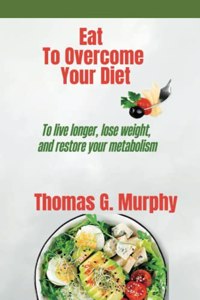 Eat To Overcome Your Diet