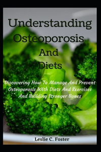 Understanding Osteoporosis And Diets