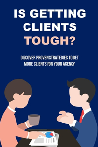 Is Getting Clients Tough?