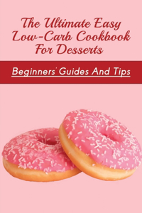 The Ultimate Easy Low-Carb Cookbook For Desserts