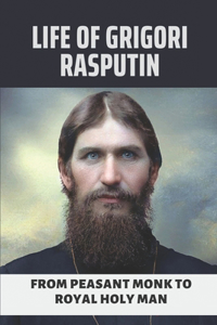 Life Of Grigori Rasputin