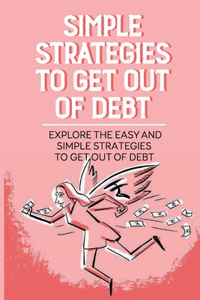 Simple Strategies To Get Out Of Debt