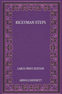 Riceyman Steps - Large Print Edition