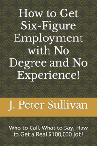 How to Get Six-Figure Employment with No Degree and No Experience!