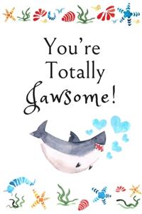 You're Totally Jawsome!