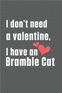 I don't need a valentine, I have a Bramble Cat