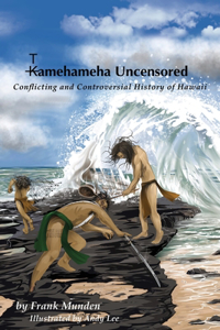 Tamehameha Uncensored Conflicting and Controversial History of Hawaii