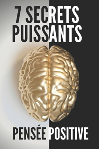 7 Secrets Puissants - Pensée Positive