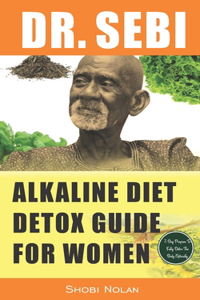 Dr. Sebi Alkaline Diet Detox Guide for Women