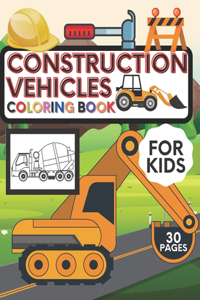 Construction Vehicles Coloring Book For Kids: Big Trucks Diggers Dumpers Cranes For Preschoolers Kids ages 2-4 4-8