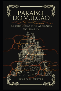 Paraíso Do Vulcão: As Crônicas dos Alcanos Vol 04