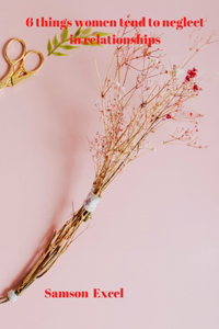 6 things women tend to neglect in relationships