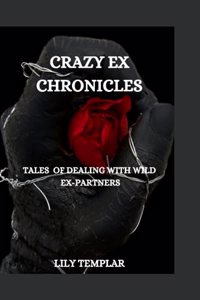 Crazy Ex Chronicles: Tales of Dealing with Wild Ex-Partners