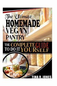 Ultimate Homemade Vegan Pantry