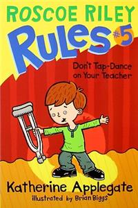 Roscoe Riley Rules #5: Don't Tap-Dance on Your Teacher